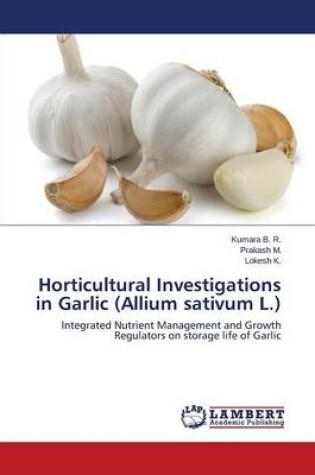 Cover of Horticultural Investigations in Garlic (Allium sativum L.)