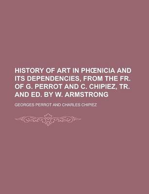 Book cover for History of Art in PH Nicia and Its Dependencies, from the Fr. of G. Perrot and C. Chipiez, Tr. and Ed. by W. Armstrong