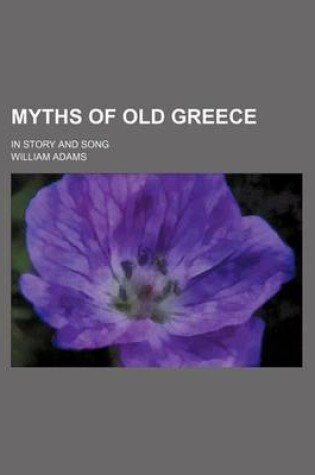 Cover of Myths of Old Greece; In Story and Song