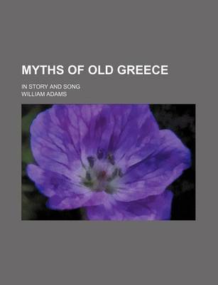 Book cover for Myths of Old Greece; In Story and Song