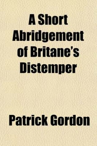 Cover of A Short Abridgement of Britane's Distemper (Volume 10); From the Yeare of God M.DC.XXXIX. to M.DC.XLIX.