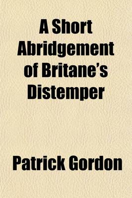 Book cover for A Short Abridgement of Britane's Distemper (Volume 10); From the Yeare of God M.DC.XXXIX. to M.DC.XLIX.