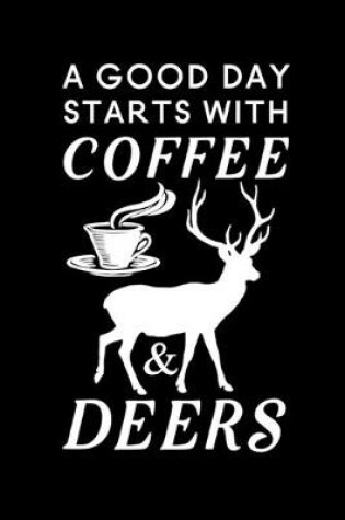 Cover of A Good Day Starts With Coffee & Deers