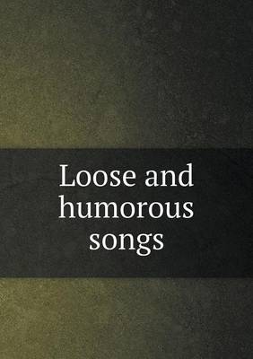 Book cover for Loose and humorous songs