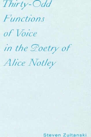 Cover of Thirty-Odd Functions of Voice in the Poetry of Alice Notley