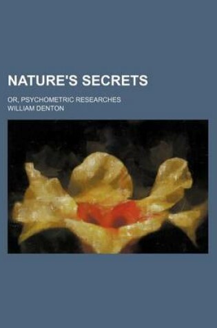 Cover of Nature's Secrets; Or, Psychometric Researches