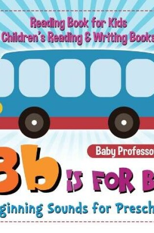 Cover of B is for Bus - Beginning Sounds for Preschool - Reading Book for Kids Children's Reading & Writing Books