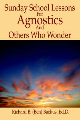 Book cover for Sunday School Lessons for Agnostics and Others Who Wonder