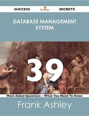 Book cover for Database Management System 39 Success Secrets - 39 Most Asked Questions on Database Management System - What You Need to Know