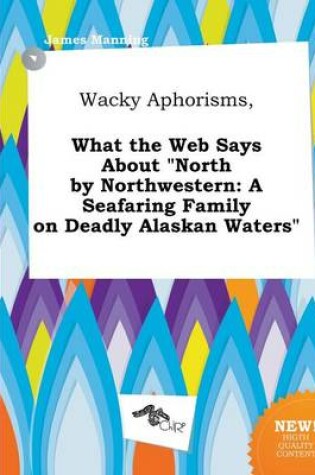 Cover of Wacky Aphorisms, What the Web Says about North by Northwestern