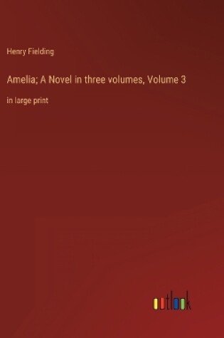 Cover of Amelia; A Novel in three volumes, Volume 3
