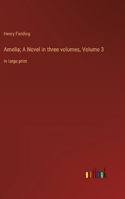 Book cover for Amelia; A Novel in three volumes, Volume 3