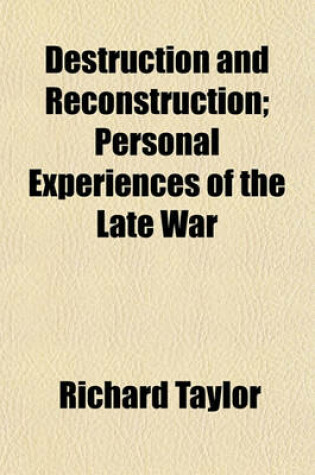 Cover of Destruction and Reconstruction; Personal Experiences of the Late War