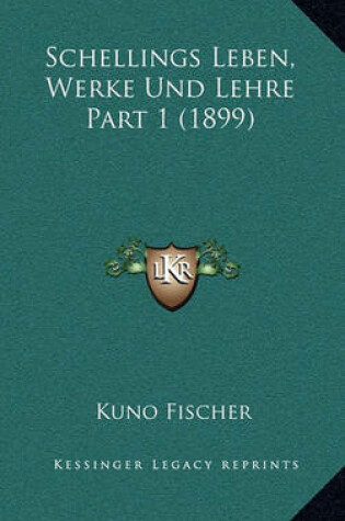 Cover of Schellings Leben, Werke Und Lehre Part 1 (1899)