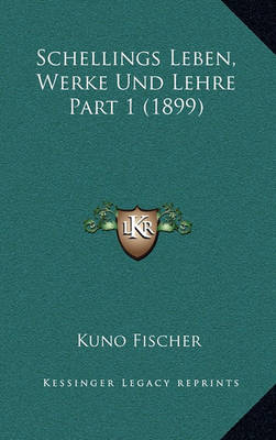 Book cover for Schellings Leben, Werke Und Lehre Part 1 (1899)