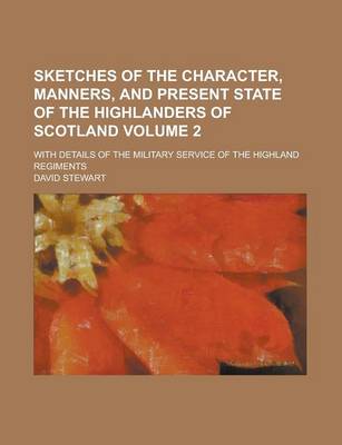 Book cover for Sketches of the Character, Manners, and Present State of the Highlanders of Scotland; With Details of the Military Service of the Highland Regiments V