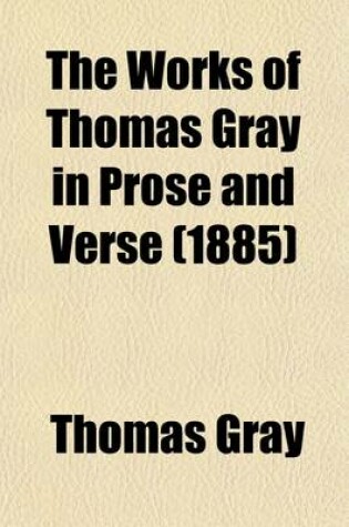 Cover of The Works of Thomas Gray in Prose and Verse (1885) (Volume 3)