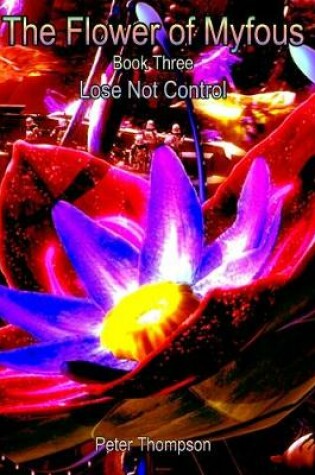 Cover of The Flower of MyFous 3 - Lose Not Control