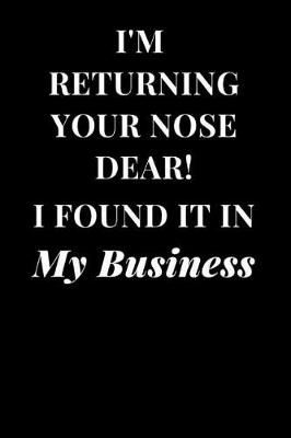 Cover of I'm Returning Your. Nose Dear! I Found It in My Business