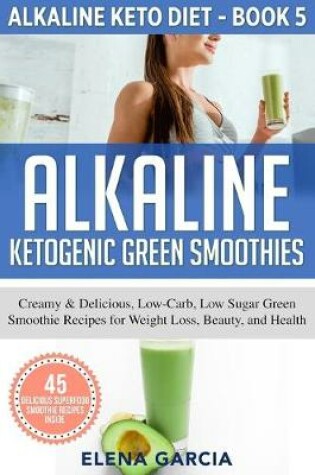 Cover of Alkaline Ketogenic Green Smoothies