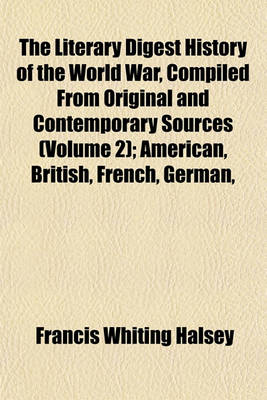 Book cover for The Literary Digest History of the World War, Compiled from Original and Contemporary Sources (Volume 2); American, British, French, German,