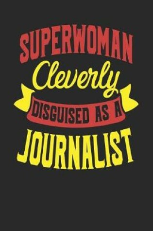 Cover of Superwoman Cleverly Disguised As A Journalist