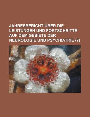 Book cover for Jahresuber Icht Uber Die Leistungen Und Fortschritte Auf Dem Gebiete Der Neurologie Und Psychiatrie (7)