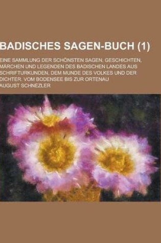 Cover of Badisches Sagen-Buch; Eine Sammlung Der Schonsten Sagen, Geschichten, Marchen Und Legenden Des Badischen Landes Aus Schrifturkunden, Dem Munde Des Vol