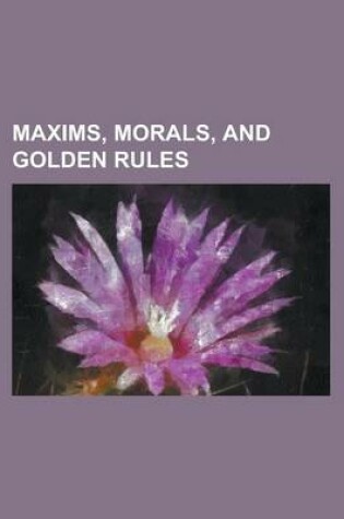 Cover of Maxims, Morals, and Golden Rules
