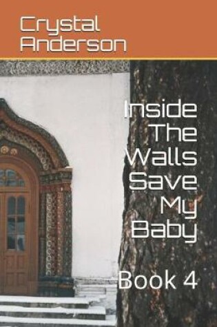 Cover of Inside The Walls Save My Baby