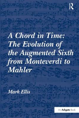 Book cover for A Chord in Time: The Evolution of the Augmented Sixth from Monteverdi to Mahler