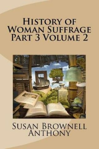 Cover of History of Woman Suffrage Part 3 Volume 2