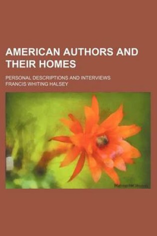 Cover of American Authors and Their Homes; Personal Descriptions and Interviews