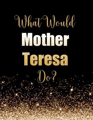 Book cover for What Would Mother Teresa Do?