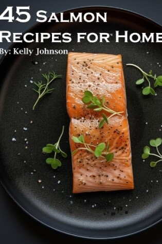 Cover of 45 Salmon Recipes for Home