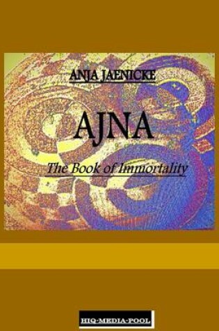 Cover of Ajna the Book of Immortality