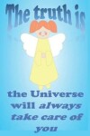 Book cover for 'The Truth is.... the Universe will ALWAYS Take Care of YOU'