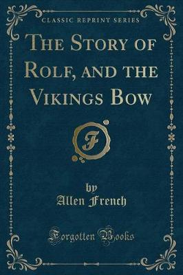 Book cover for The Story of Rolf, and the Vikings Bow (Classic Reprint)