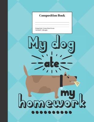 Book cover for Composition Book College-Ruled My Dog Ate My Homework Funny School Excuse