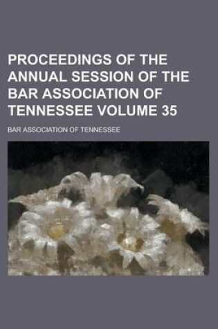 Cover of Proceedings of the Annual Session of the Bar Association of Tennessee Volume 35