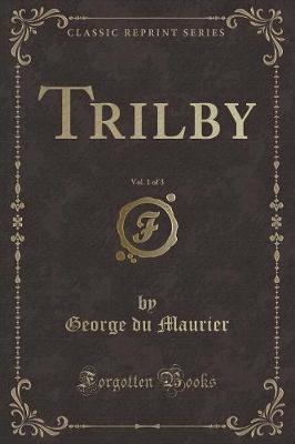 Book cover for Trilby, Vol. 1 of 3 (Classic Reprint)