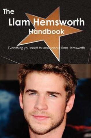 Cover of The Liam Hemsworth Handbook - Everything You Need to Know about Liam Hemsworth