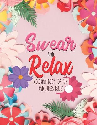 Book cover for Swear and Relax - Coloring book For Fun and Stress Relief