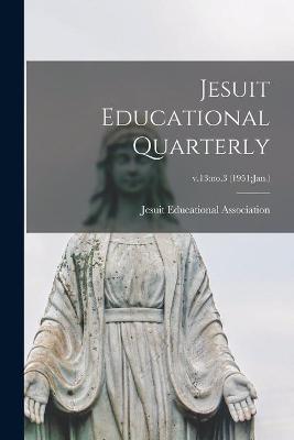 Book cover for Jesuit Educational Quarterly; v.13