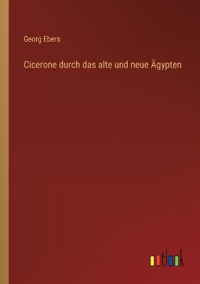 Book cover for Cicerone durch das alte und neue Ägypten