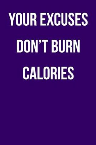 Cover of Your Excuses Don't Burn Calories