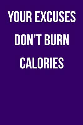 Book cover for Your Excuses Don't Burn Calories