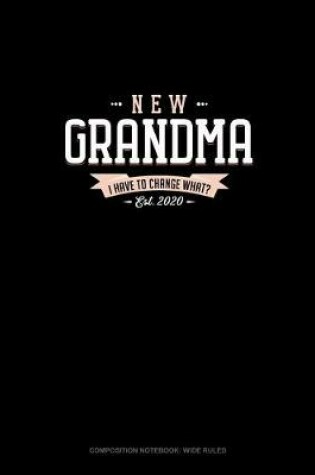 Cover of New Grandma Est. 2020 I Have To Change What?