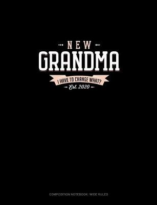 Book cover for New Grandma Est. 2020 I Have To Change What?