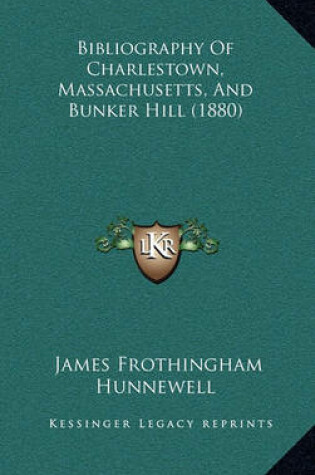 Cover of Bibliography of Charlestown, Massachusetts, and Bunker Hill (1880)